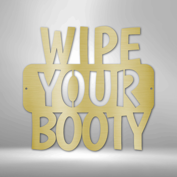 Wipe Your Booty Quote Steel Sign Laser Cut Powder Coated Home & Office Metal Wal